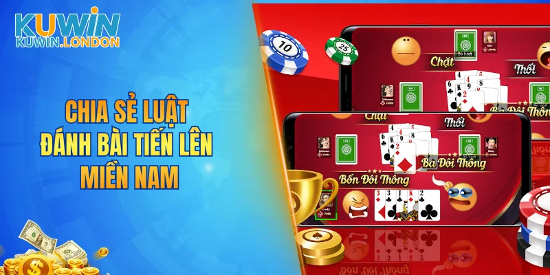 Chia sẻ luật đánh bài tiến lên miền nam