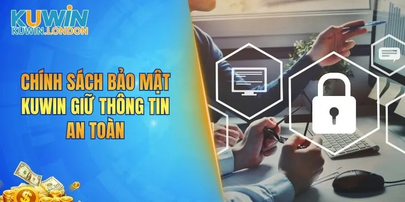 Chính sách bảo mật KUWIN giữ thông tin an toàn