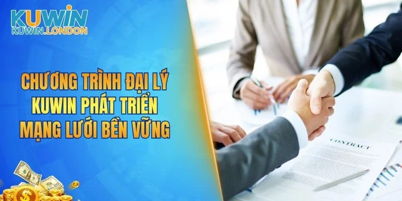Chương trình đại lý KUWIN phát triển mạng lưới bền vững