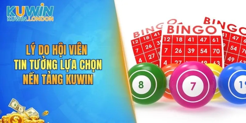 Lý do hội viên tin tưởng lựa chọn nền tảng KUWIN