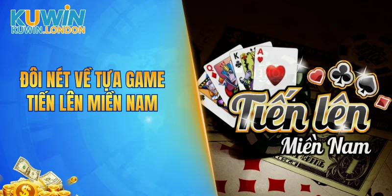Đôi nét về tựa game tiến lên miền nam