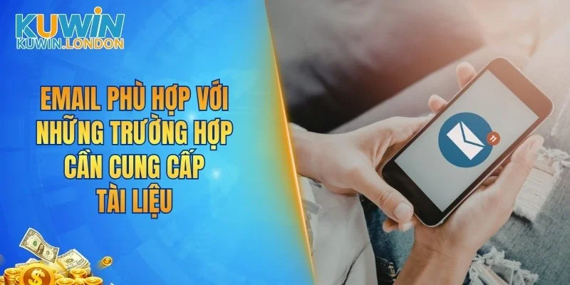 Email phù hợp với những trường hợp cần cung cấp tài liệu