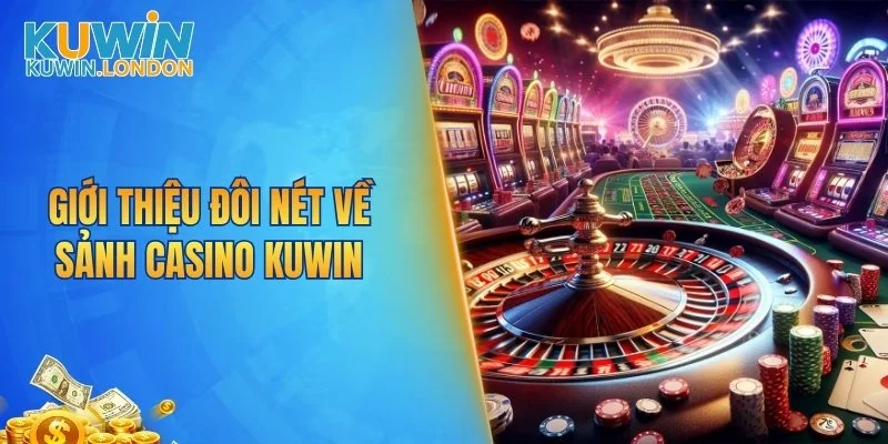 Giới thiệu đôi nét về sảnh casino KUWIN