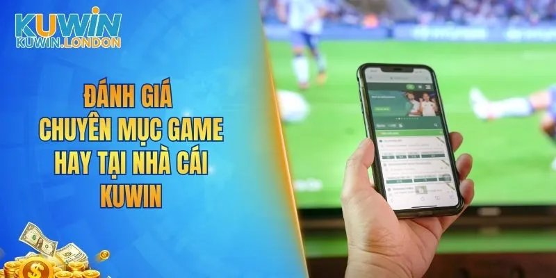 Đánh giá chuyên mục game hay tại nhà cái KUWIN