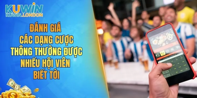 Các dạng cược thông thường được nhiều hội viên biết tới