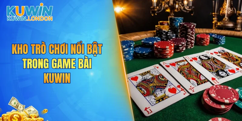 Kho trò chơi nổi bật trong game bài KUWIN