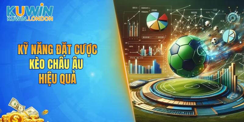 Kỹ năng đặt cược kèo châu Âu hiệu quả