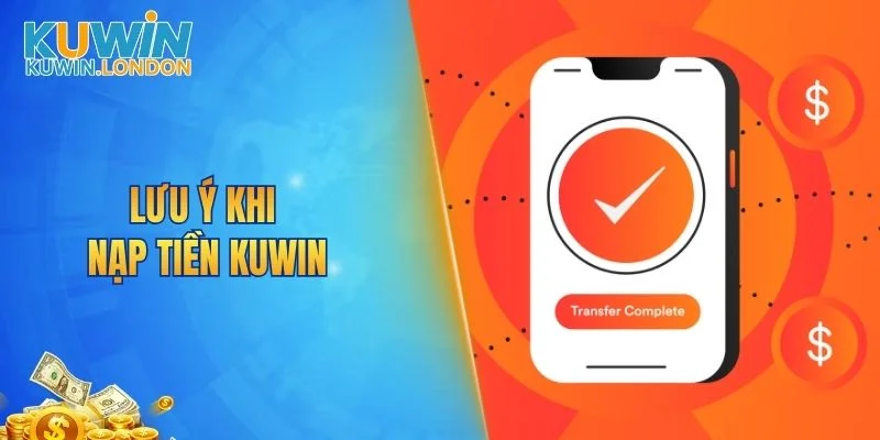 Lưu ý khi nạp tiền KUWIN