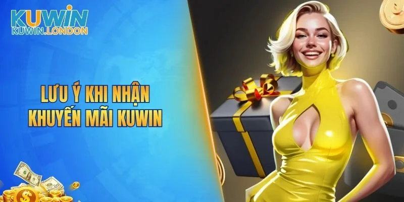 Lưu ý khi nhận khuyến mãi KUWIN