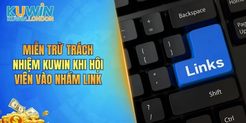 Miễn trừ trách nhiệm KUWIN khi hội viên vào nhầm link