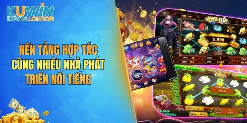 Nền tảng hợp tác cùng nhiều nhà phát triển nổi tiếng