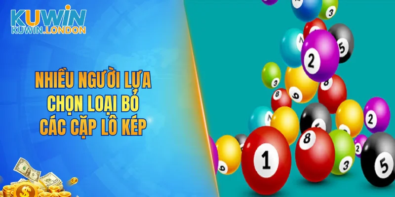 Nhiều người lựa chọn loại bỏ các cặp lô kép