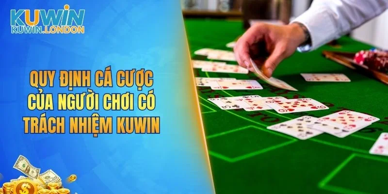Quy định cá cược của người chơi có trách nhiệm KUWIN