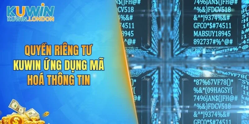 Quyền riêng tư KUWIN ứng dụng mã hoá thông tin