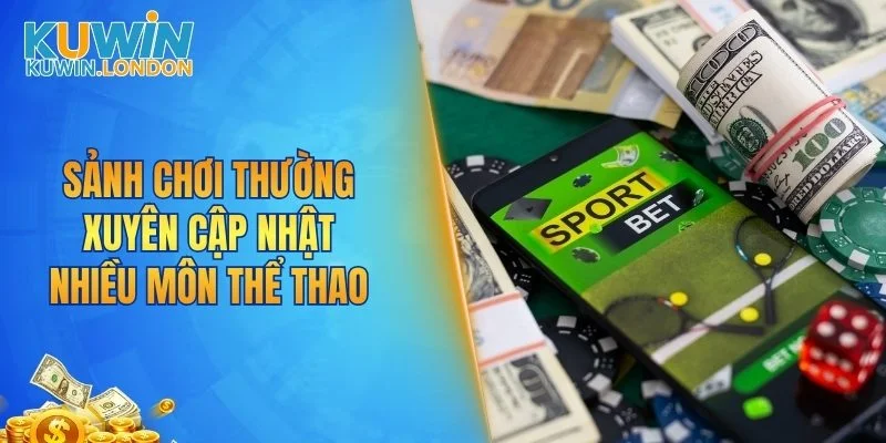 Sảnh chơi thường xuyên cập nhật nhiều môn thể thao