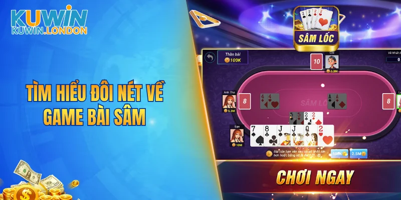 Tìm hiểu đôi nét về game bài sâm