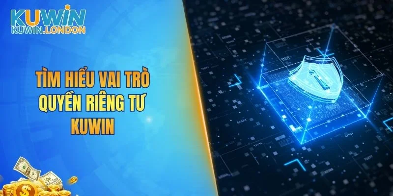 Tìm hiểu vai trò quyền riêng tư KUWIN
