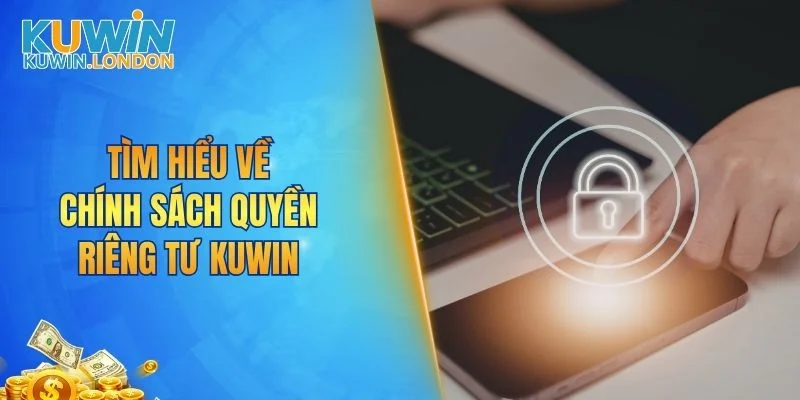Tìm hiểu về chính sách quyền riêng tư KUWIN